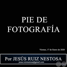  PIE DE FOTOGRAFÍA - Por JESÚS RUIZ NESTOSA - Viernes, 17 de Enero de 2020